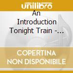 An Introduction Tonight Train - Introduction Tonight Train (An) (2 Cd) cd