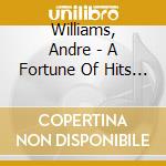 Williams, Andre - A Fortune Of Hits -digi- (2 Cd) cd musicale di Williams, Andre