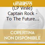 (LP Vinile) Captain Rock - To The Future Shock vinile