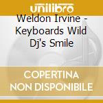 Weldon Irvine - Keyboards Wild Dj's Smile cd musicale