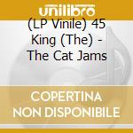 (LP Vinile) 45 King (The) - The Cat Jams lp vinile