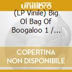 (LP Vinile) Big Ol Bag Of Boogaloo 1 / Various vinile