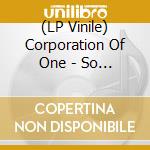 (LP Vinile) Corporation Of One - So Where Are You vinile