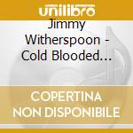 Jimmy Witherspoon - Cold Blooded Boogie cd