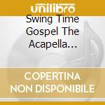 Swing Time Gospel The Acapella Groups Vol. 1 / Various cd