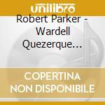 Robert Parker - Wardell Quezerque Sessions cd