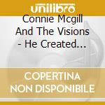 Connie Mcgill And The Visions - He Created You For M cd