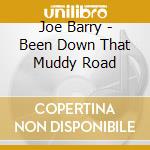 Joe Barry - Been Down That Muddy Road cd musicale