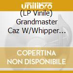 (LP Vinile) Grandmaster Caz W/Whipper Whip - To All The Party People lp vinile