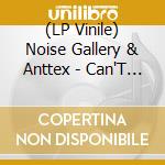 (LP Vinile) Noise Gallery & Anttex - Can'T Keep Doin That / What Now vinile