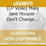 (LP Vinile) Mary Jane Hooper - Don't Change Nothin' lp vinile