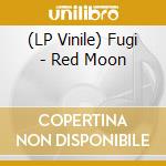 (LP Vinile) Fugi - Red Moon lp vinile