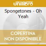 Spongetones - Oh Yeah cd