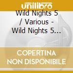 Wild Nights 5 / Various - Wild Nights 5 / Various cd