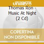Thomas Ron - Music At Night (2 Cd) cd musicale di Thomas Ron