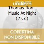Thomas Ron - Music At Night (2 Cd) cd