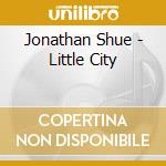 Jonathan Shue - Little City cd