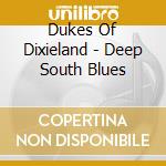 Dukes Of Dixieland - Deep South Blues cd musicale di Dukes Of Dixieland