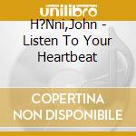 H?Nni,John - Listen To Your Heartbeat cd musicale