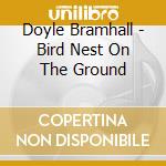Doyle Bramhall - Bird Nest On The Ground cd musicale di Doyle Bramhall