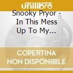 Snooky Pryor - In This Mess Up To My Chest cd