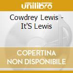 Cowdrey Lewis - It'S Lewis cd musicale di Lewis Cowdrey