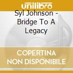 Syl Johnson - Bridge To A Legacy cd