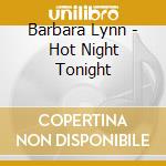 Barbara Lynn - Hot Night Tonight cd musicale di Barbara Lynn