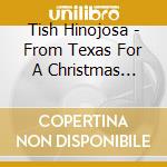 Tish Hinojosa - From Texas For A Christmas Night cd