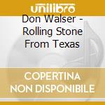 Don Walser - Rolling Stone From Texas cd