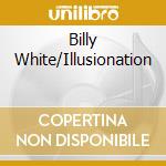 Billy White/Illusionation cd