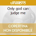Only god can judge me cd