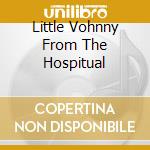 Little Vohnny From The Hospitual cd
