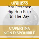 Mtv Presents: Hip Hop Back In The Day cd musicale di Artisti Vari