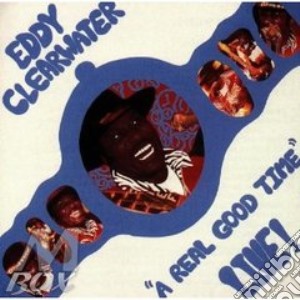 A real good time live! - clearwater eddy cd musicale di Eddy Clearwater