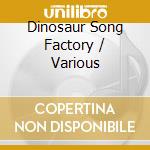 Dinosaur Song Factory / Various cd musicale di Terminal Video