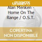 Alan Menken - Home On The Range / O.S.T. cd musicale di Menken Alan / Ost
