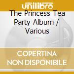 The Princess Tea Party Album / Various cd