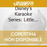 Disney's Karaoke Series: Little Mermaid / Various cd musicale di Disney