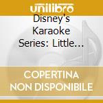 Disney's Karaoke Series: Little Mermaid / Various cd