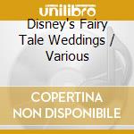 Disney's Fairy Tale Weddings / Various cd musicale