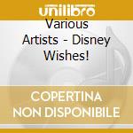 Various Artists - Disney Wishes! cd