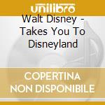 Walt Disney - Takes You To Disneyland cd
