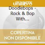 Doodlebops - Rock & Bop With Doodlebops cd