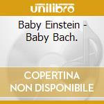 Baby Einstein - Baby Bach. cd
