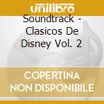 Soundtrack - Clasicos De Disney Vol. 2 cd musicale di Soundtrack