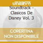 Soundtrack - Clasicos De Disney Vol. 3 cd musicale di Soundtrack