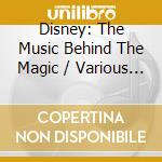 Disney: The Music Behind The Magic / Various (2 Cd) cd musicale di Universal