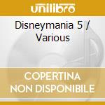 Disneymania 5 / Various cd musicale di Walt Disney