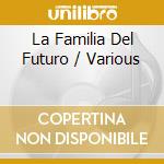 La Familia Del Futuro / Various cd musicale di Varios Interpretes
